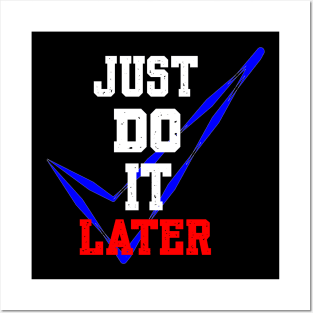 JUST DO IT LATER Posters and Art